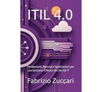 ITIL 4.0: Fondamenti, Principi e Applicazioni per una Gestione Efficace dei Servizi IT (IT4nonIT)