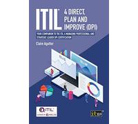 ITIL® 4 Direct, Plan and Improve (DPI): Your companion to the ITIL 4 Managing Professional and Strategic Leader DPI certification