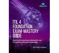 ITIL 4 Foundation Exam-Mastery Guide: Over 6 Full Practice Exams offering 240+ real ITIL questions with expert Explanations.