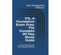 ITIL 4 Foundation Exam Prep: The Complete 30-Day Study Guide: Concepts, Practices, 3 Full Mock Exams & Exam-Day Strategy for the IT Service Management Certification