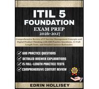 ITIL 5 FOUNDATION EXAM PREP 2026-2027: Comprehensive Review of IT Service Management Concepts and Digital Product Thinking with 600 Practice ... Tests, and Detailed Answer Rationales