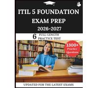 ITIL 5 Foundation Exam Prep 2026-2027: Your All-in-One Prep to Success with Practice Questions, Detailed Explanations, and Expert Strategies