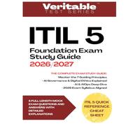 ITIL 5 Foundation Exam Study Guide 2026/2027: Master ITIL 5, AIOps, and the Service Value System with 200+ Practice Questions and Answers with ... Cheat Sheet Included. (Veritable Test Series)