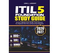 ITIL 5 FOUNDATION STUDY GUIDE 2026-2027: Pass the Certification Exam with 800+ Practice Questions, Two 40-Question Mock Tests, and Step-by-Step Explanations