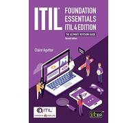 ITIL Foundation Essentials ITIL 4 Edition - The ultimate revision guide