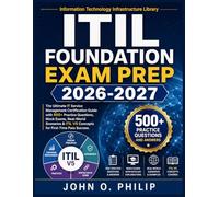 ITIL FOUNDATION EXAM PREP 2026-2027: The Ultimate IT Service Management Certification Guide with 500+ Practice Questions, Mock Exams, Real-World ... ITIL V5 Concepts for First-Time Pass Success