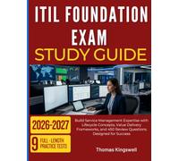 ITIL FOUNDATION EXAM STUDY GUIDE 2026-2027: Build Service Management Expertise with Lifecycle Concepts, Value Delivery Frameworks, and 450 Review Questions Designed for Success