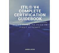 ITIL® V4 Complete Certification Guidebook: Study Guide to Pass In First Attempt