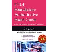ITIL4 Foundation: Authoritative Exam Guide: with 200 Practice Questions & Answers