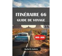 ITINÉRAIRE 66 GUIDE DE VOYAGE 2025-2026: Explorez des villes historiques, des joyaux cachés, des attractions emblématiques et des conseils de voyage essentiels de Chicago à Santa Monica
