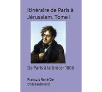 Itinéraire de Paris à Jérusalem. Tome I: De Paris à la Grèce- 1806