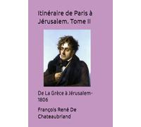 Itinéraire de Paris à Jérusalem. Tome II: De La Grèce à Jérusalem- 1806