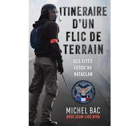 Itinéraire d'un flic de terrain: Des cités jusqu'au Bataclan
