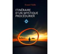 Itinéraire d'un mystique procédurier: Un combat pour la justice. Une quête spirituelle. Une révélation bouleversante.