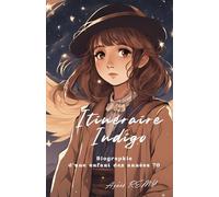 Itinéraire Indigo: L'itinéraire d'une enfant indigo et les clefs de sa transformation