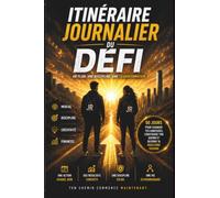 ITINÉRAIRE JOURNALIER DU DÉFI: Livre de bord à compléter au quotidien pour développer la discipline, suivre ses objectifs, renforcer son mental et construire son avenir jour après jour. Super Cadeau