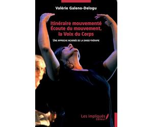 Itinéraire mouvementé. Écoute du mouvement, la Voix du Corps: Une approche incarnée de la danse-thérapie