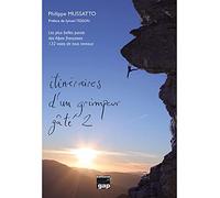 Itinéraires d'un grimpeur gâté 2: Tome 2, Les plus belles parois des Alpes françaises. 132 voies tous niveaux
