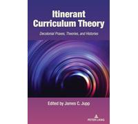 Itinerant Curriculum Theory: Decolonial Praxes, Theories, and Histories