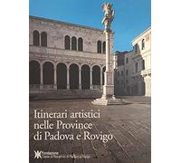 Itinerari artistici nelle province di Padova e Rovigo. Interventi e valorizzazioni del patrimonio artistico.