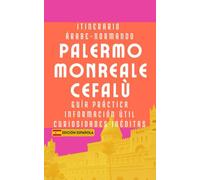 Itinerario Árabe-normando PALERMO MONREALE CEFALÙ: Guía práctica, Información útil, Curiosidades inéditas | Edición española