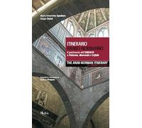 Itinerario arabo-normanno. Il patrimonio dell'UNESCO a Palermo, Monreale e Cefalù-The arab-norman itinerary. The unesco heritage in Palermo, Monreale e Cefalù