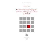 Itinerario storico e prosopografico tra le rime del Dragonzino da Fano (1497-1553) (Collana di testi e studi)