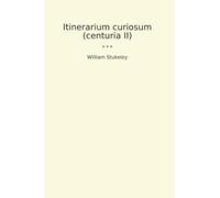 Itinerarium curiosum (centuria II) (Classic Books)