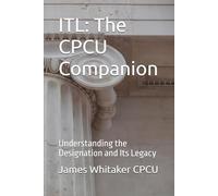 ITL: The CPCU Companion: Understanding the Designation and Its Legacy (Insurance Timeline Library (ITL))