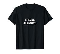 It'll Be Alright Everything is Okay T-Shirt