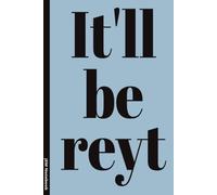 It'll be reyt: 6x9 Lined Funny Yorkshire Slang Notebook, 100 Page Gag Gift For office coworkers or friends | Secret Santa Alternative & Fun Gift Idea