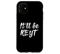 It'll Be Reyt Yorkshire English Dialect Funny Slang Gift Case for iPhone 11