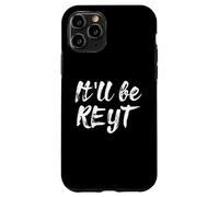 It'll Be Reyt Yorkshire English Dialect Funny Slang Gift Case for iPhone 11 Pro