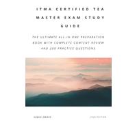 ITMA CERTIFIED TEA MASTER EXAM STUDY GUIDE: The Ultimate All-in-One Preparation Book with Complete Content Review and 200 Practice Questions