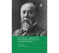 Itō Hirobumi - Japan's First Prime Minister and Father of the Meiji Constitution (Routledge Studies in the Modern History of Asia)