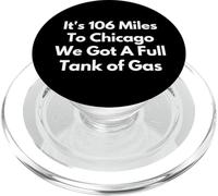 It's 106 Miles To Chicago We Got A Full Tank of Gas PopSockets PopGrip for MagSafe