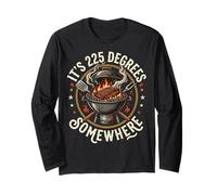 It's 225 Degrees Somewhere Long Sleeve T-Shirt