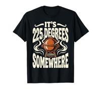 It's 225 Degrees Somewhere T-Shirt