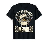 It's 225 Degrees Somewhere T-Shirt