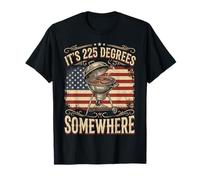 It's 225 Degrees Somewhere T-Shirt