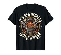 It's 225 Degrees Somewhere T-Shirt