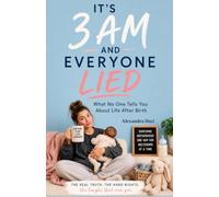 It's 3AM And Everyone Lied: What No One Tells You About Life After Birth