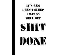 It's 3am I can't sleep I may as well get SHIT DONE: novelty funny lined notebook 6x9 120 page. Ideal new parent/insomniac gift