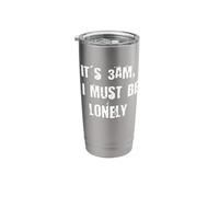 It's 3AM I Must Be Lonely Stainless Steel Insulated Tumbler
