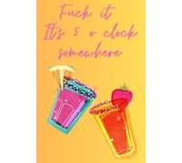 It's 5 o clock somewhere: A 6x9 120 page notebook