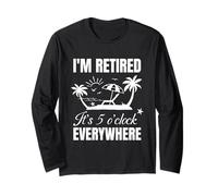 It'S 5 O'Clock Everywhere I'm Retired Long Sleeve T-Shirt