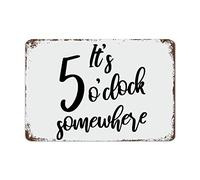 It's 5 O'Clock Somewhere Drinking Signs with Quotes Metal Sign Motivational Wall Art Rustic Wall Decorations for Living Room Kitchen Signs Wall Hanging Sign Housewarming Gift 30cmx45cm