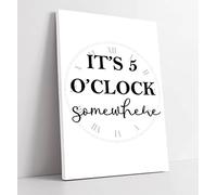 It'S 5 O'Clock Somewhere Funny Kitchen Quote - Canvas Wall Art Print Picture - 20 inch wide x 30 inch high (Frame Depth 30mm)