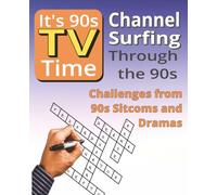 It's 90's TV Time Crossword Series: Sitcoms & Dramas Vol 1: Crossword Puzzles Inspired by Classic 1990s Sitcoms, Dramas, Characters, Storylines and Television Favorites