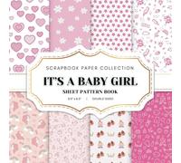 It's A Baby Girl Scrapbook Paper Collection: 25 Baby Girl Patterned Double-sided sheets, 8.5 x 8.5 Pink Patterns Book for Scrapbooking, Junk Journaling, Crafting and Decoupage. And More.